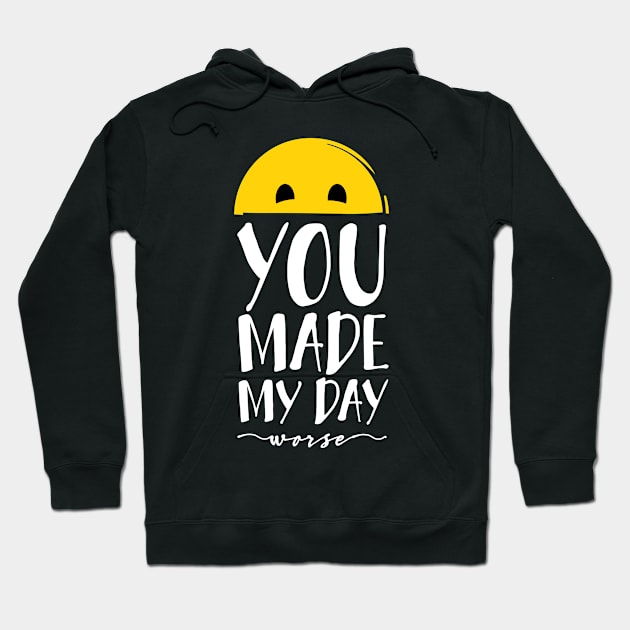 You made my day... worse Hoodie by I-dsgn